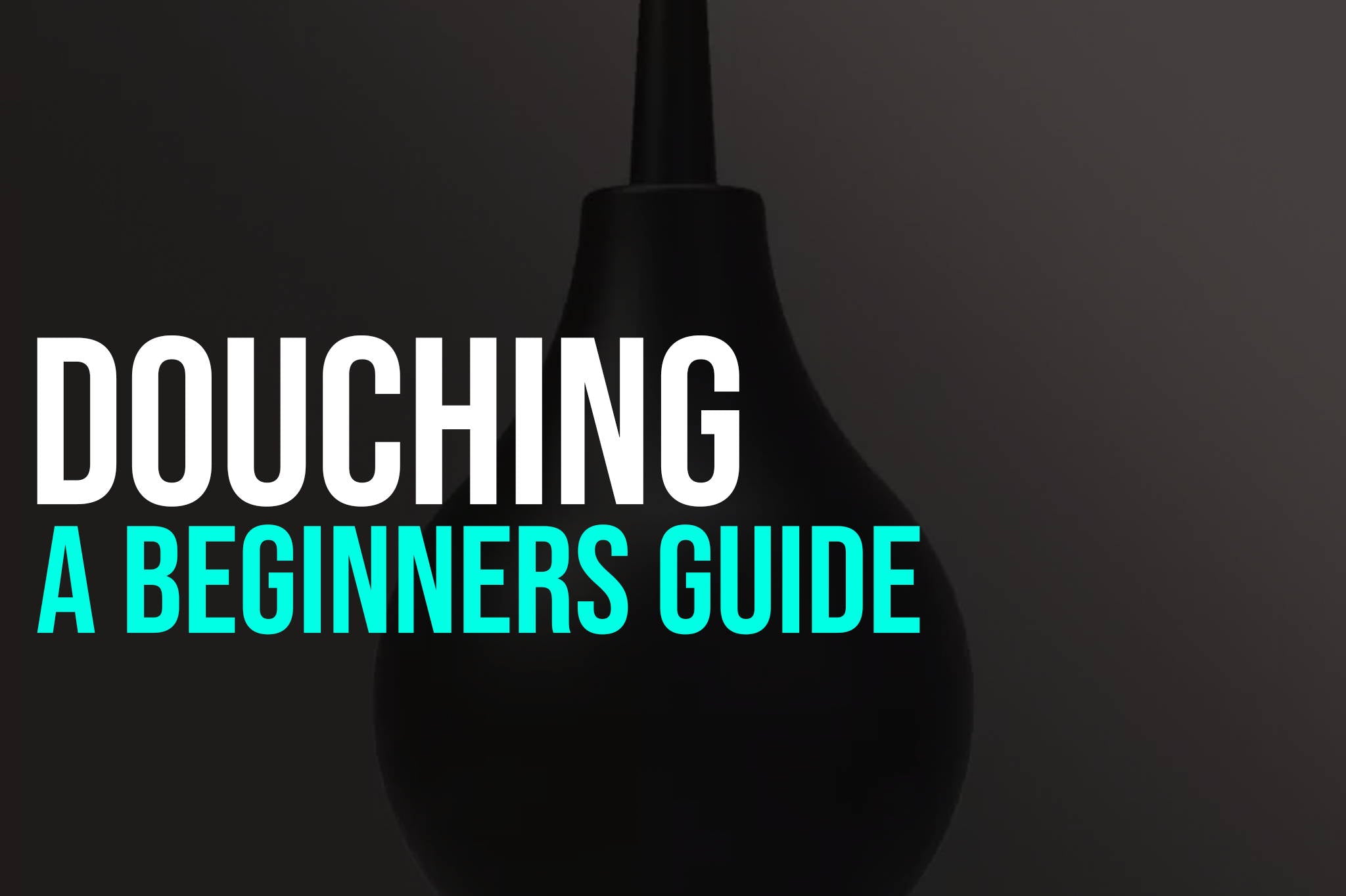 A Beginners Guide To Douching For Gay Men