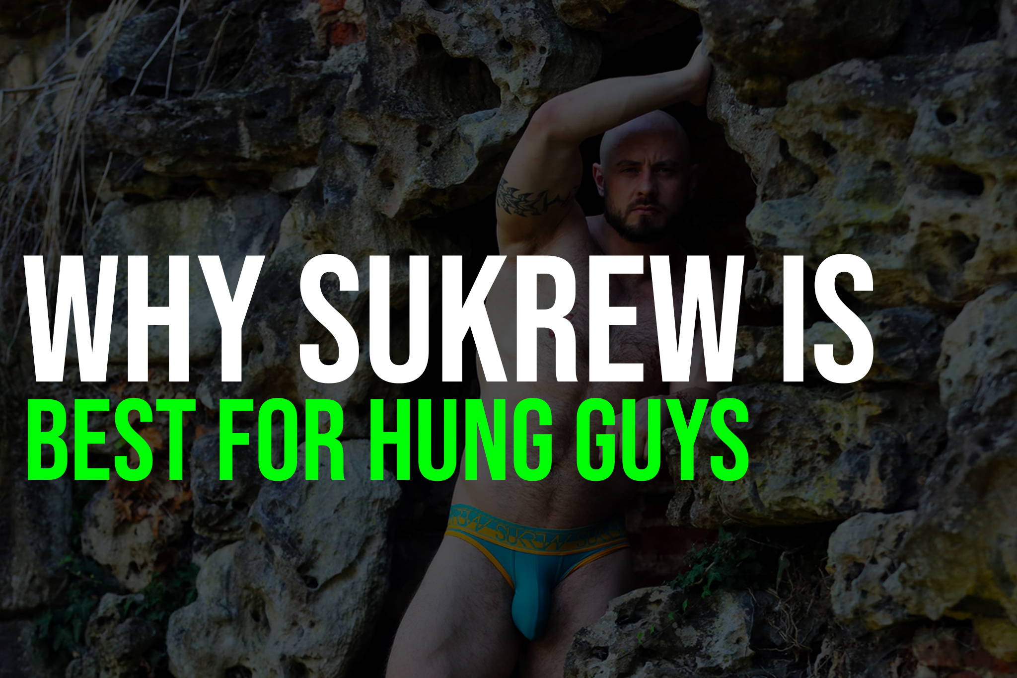 Why SUKREW Is The Best Underwear For Hung Guys