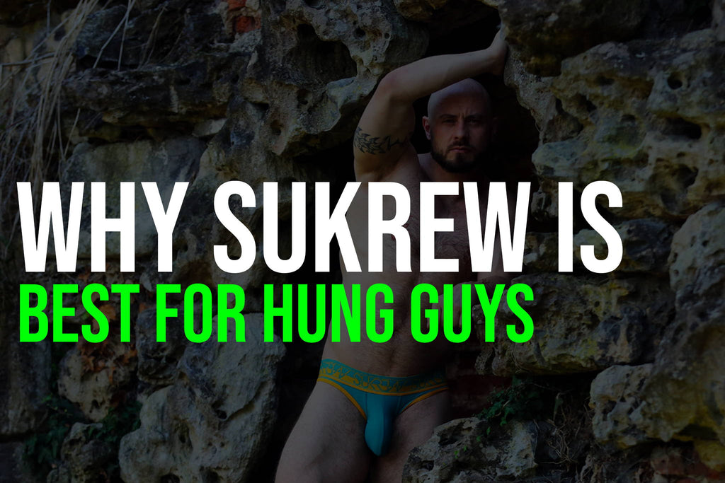 Why SUKREW Is The Best Underwear For Hung Guys